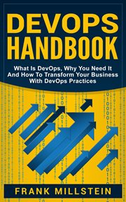 Devops handbook: what is devops, why you need it and how to transform your business with devops prac cover image