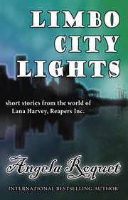 Limbo city lights : short stories from the world of Lana Harvey, Reapers, Inc cover image