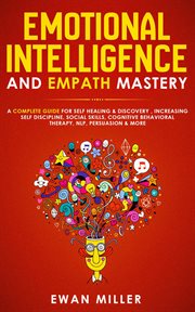 Emotional intelligence and empath mastery: a complete guide for self healing & discovery, increas cover image