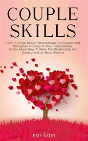 Couples Skills : How to Create Deeper Relationships for Couples and Strengthen Intimacy in Their R cover image