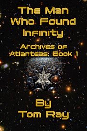 The Man Who Found Infinity : Archives of Atlanteas cover image