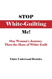 Stop White-Guilting Me! cover image