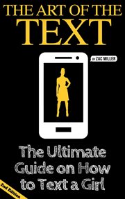 The art of the text: the ultimate guide on texting girls cover image