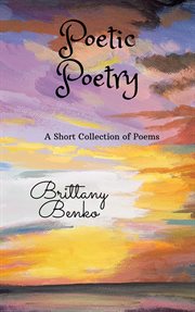 Poetic poetry : a short collection of poems cover image