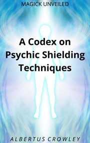 A codex on psychic shielding techniques cover image