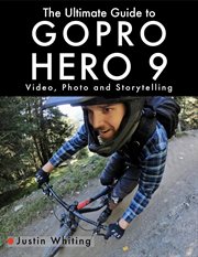 The ultimate guide to gopro hero 9: video, photo and storytelling : Video, Photo and Storytelling cover image