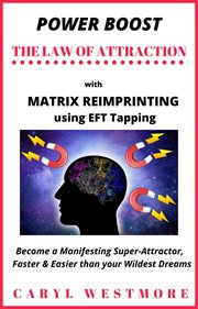 Power boost the law of attraction with matrix reimprinting using eft tapping cover image