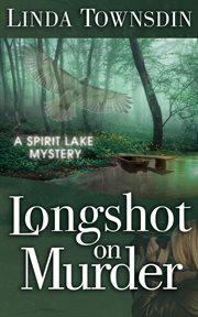 Longshot on murder : a Spirit Lake mystery cover image