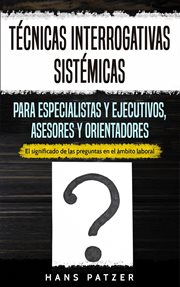 Técnicas interrogativas sistémicas para especialistas y ejecutivos, asesores y orientadores: el s : El s cover image