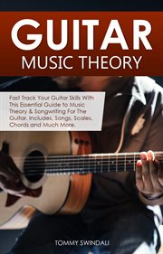 Guitar music theory: fast track your guitar skills with this essential guide to music theory & so cover image