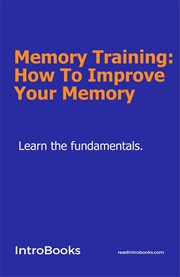 Memory training : how to improve your mind : key insights & analysis cover image