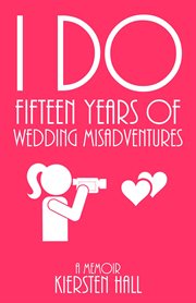 "i do" fifteen years of wedding misadventures cover image