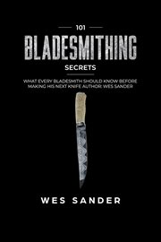 Bladesmithing : a definitive guide towards bladesmithing mastery cover image