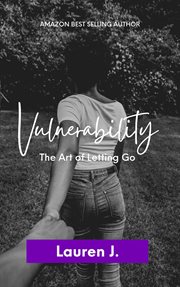Vulnerability: the art of letting go : The Art of Letting Go cover image