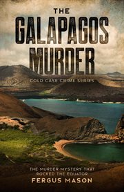 The galapagos murder: the murder mystery that rocked the equator : the murder mystery that rocked the equator cover image