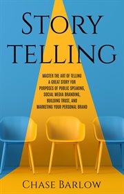 Storytelling: master the art of telling a great story for purposes of public speaking, social media cover image