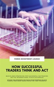 How Successful Traders Think and Act : Basics and Strategies for Successful Daytrading on the Interna cover image