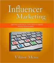 Influencer marketing how to be an influencer, connect with an audience and build your following cover image