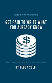 Easy kindle publishing: get paid to write what you already know cover image