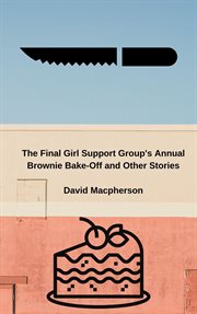 The final girl support group's annual brownie bake-off and other stories cover image