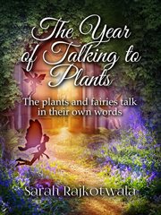 The year of talking to plants: the plants and fairies talk in their own words cover image