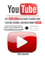 Youtube: the ultimate 2020 guide to grow your youtube channel, make money fast with proven techni cover image