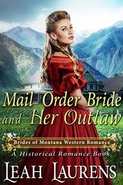 Mail order bride and her outlaw (a historical romance book) : Brides of Montana Western Romance cover image