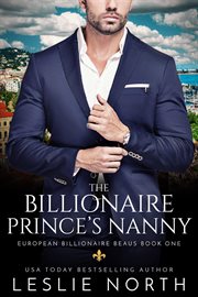The Billionaire Prince's Nanny : European Billionaire Beaus cover image
