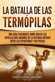 La batalla de las termópilas: una guía fascinante sobre una de las batallas más grandes de la histor cover image