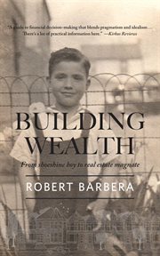 Building wealth : from shoeshine boy to real estate magnate cover image
