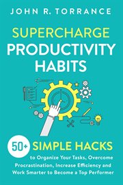 Supercharge Productivity Habits : 50+ Simple Hacks to Organize Your Tasks, Overcome Procrastinatio cover image