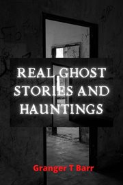 Real ghost stories and hauntings cover image