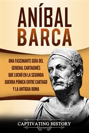 Aníbal barca: una fascinante guía del general cartaginés que luchó en la segunda guerra púnica en cover image