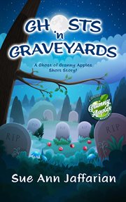 Ghosts 'n Graveyards : a Ghost of Granny apples short story cover image