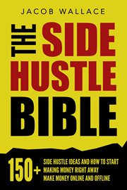 The side hustle bible: 150+ side hustle ideas and how to start making money right away – make mon cover image