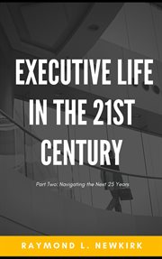 Executive life in the 21st century part 2: navigating the next 25 years cover image