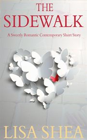The sidewalk - a sweetly romantic contemporary short story : A Sweetly Romantic Contemporary Short Story cover image