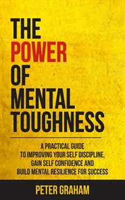 The power of mental toughness: a practical guide to improving your self discipline, gain self confid cover image