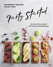 The perfect recipes to get your party started: get your party started with these amazing recipes cover image