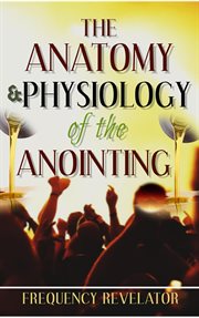 The anatomy and physiology of the anointing cover image