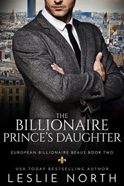 The Billionaire Prince's Daughter : European Billionaire Beaus cover image
