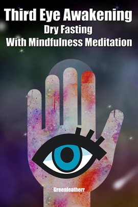 Cover image for Third Eye Awakening Dry Fasting With Mindfulness Meditation: Beginner Guide Open 3rd Eye Chakra P