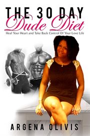 The 30 day dude diet: heal your heart and take back control of your love life cover image