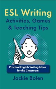 Games & teaching tips. Practical Ideas for the Classroom ESL Writing Activities cover image