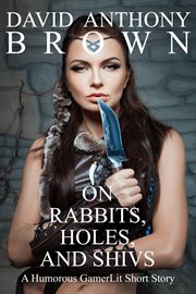 On rabbits, holes, and shivs cover image