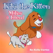 Kiki the Kitten Makes a Friend cover image