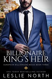 The Billionaire King's Heir : European Billionaire Beaus cover image