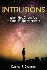 Intrusions: when god shows up in your life unexpectedly cover image