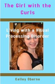 The Girl With the Curls : Living With a Visual Processing Disorder cover image
