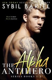 The Alpha Antihero Series : Books #1-2. Alpha Antihero cover image